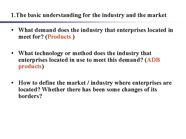1. The basic understanding for the industry and the market • What demand does