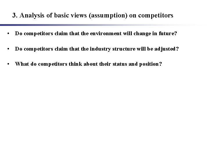 3. Analysis of basic views (assumption) on competitors • Do competitors claim that the