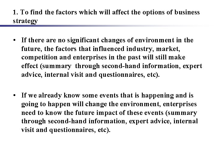 1. To find the factors which will affect the options of business strategy •