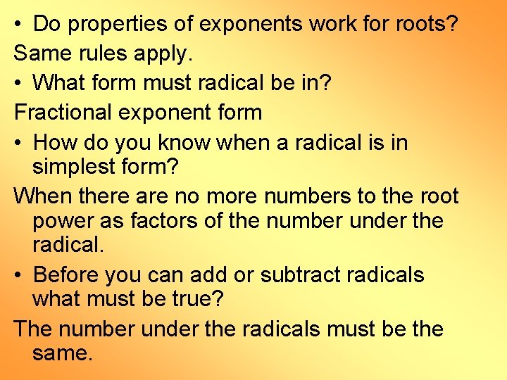  • Do properties of exponents work for roots? Same rules apply. • What