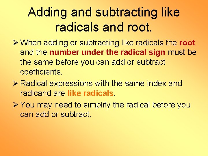 Adding and subtracting like radicals and root. Ø When adding or subtracting like radicals