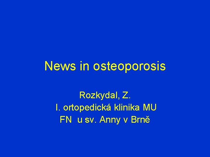 News in osteoporosis Rozkydal, Z. I. ortopedická klinika MU FN u sv. Anny v