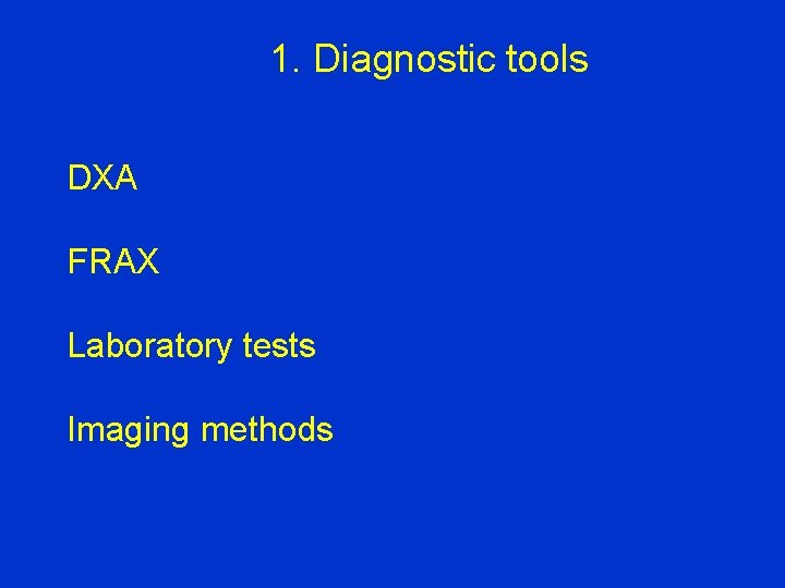1. Diagnostic tools DXA FRAX Laboratory tests Imaging methods 
