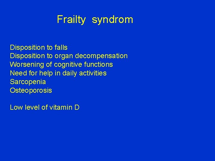 Frailty syndrom Disposition to falls Disposition to organ decompensation Worsening of cognitive functions Need