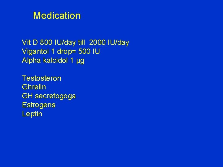 Medication Vit D 800 IU/day till 2000 IU/day Vigantol 1 drop= 500 IU Alpha