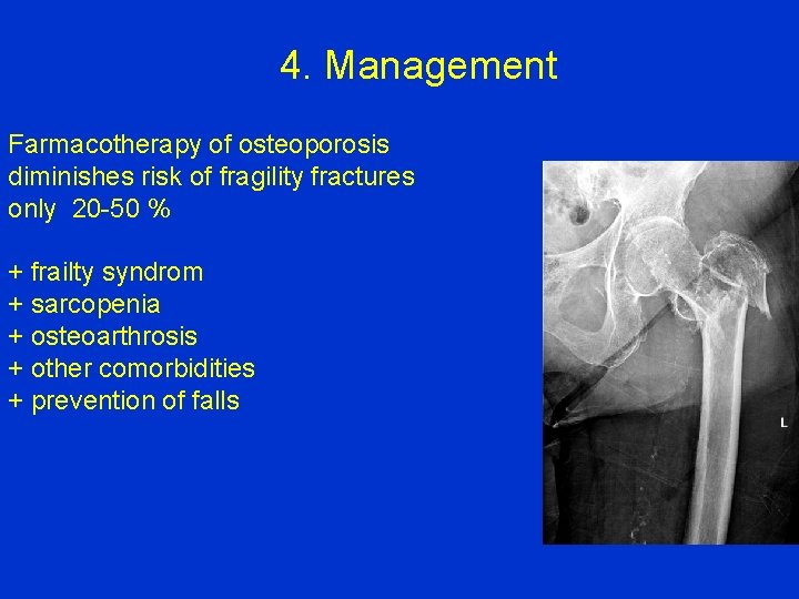 4. Management Farmacotherapy of osteoporosis diminishes risk of fragility fractures only 20 -50 %