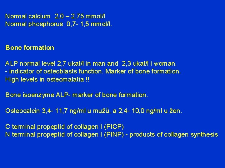 Normal calcium 2, 0 – 2, 75 mmol/l Normal phosphorus 0, 7 - 1,
