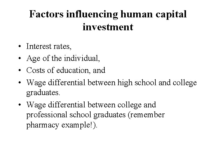 Factors influencing human capital investment • • Interest rates, Age of the individual, Costs Factors influencing human capital investment • • Interest rates, Age of the individual, Costs