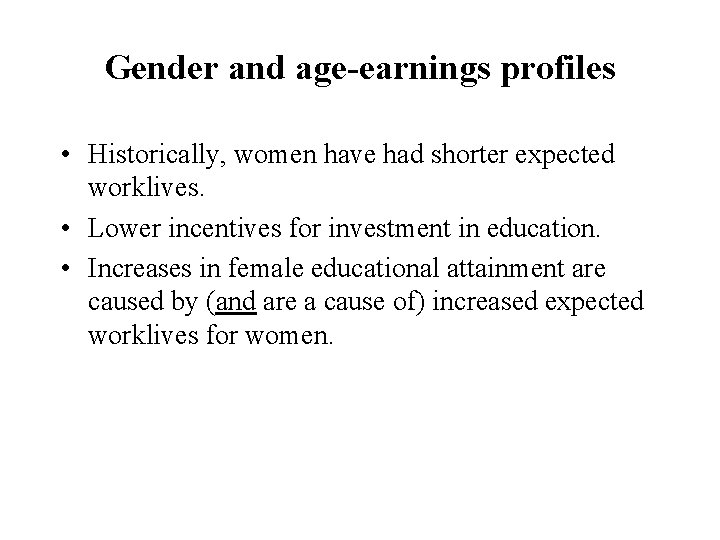 Gender and age-earnings profiles • Historically, women have had shorter expected worklives. • Lower Gender and age-earnings profiles • Historically, women have had shorter expected worklives. • Lower