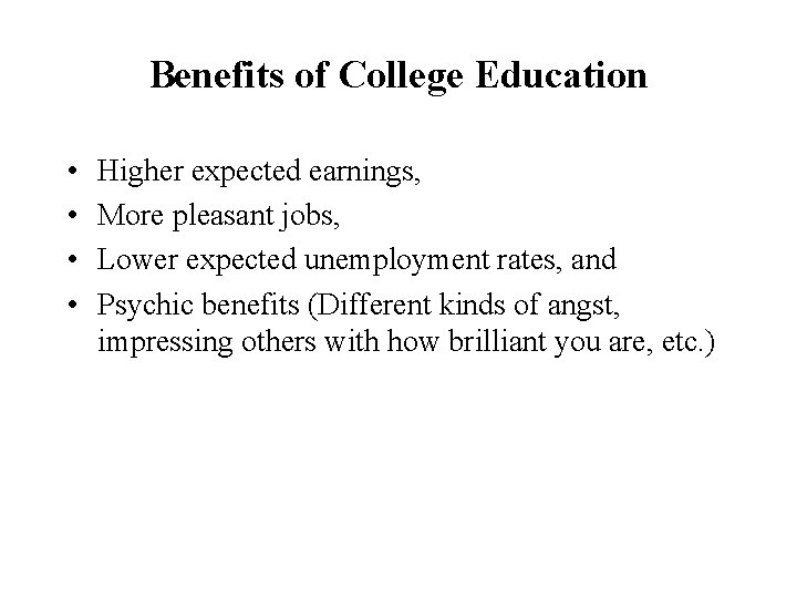 Benefits of College Education • • Higher expected earnings, More pleasant jobs, Lower expected Benefits of College Education • • Higher expected earnings, More pleasant jobs, Lower expected