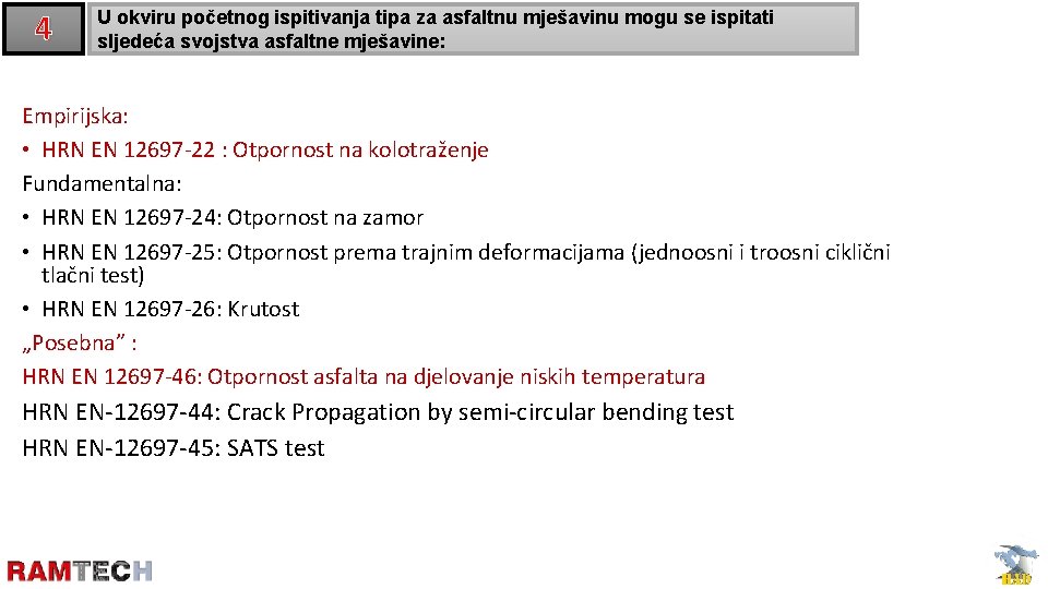 4 U okviru početnog ispitivanja tipa za asfaltnu mješavinu mogu se ispitati sljedeća svojstva