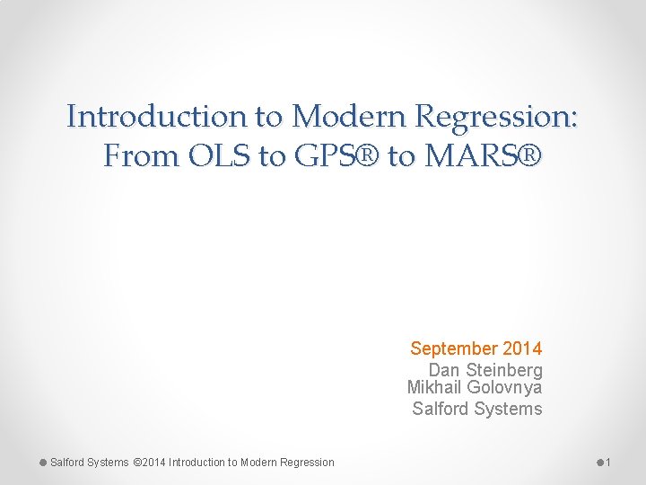 Introduction to Modern Regression: From OLS to GPS® to MARS® September 2014 Dan Steinberg