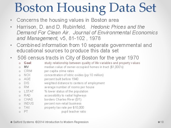 Boston Housing Data Set • Concerns the housing values in Boston area • Harrison,