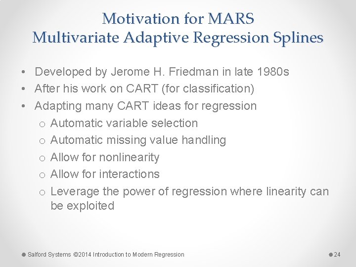 Motivation for MARS Multivariate Adaptive Regression Splines • Developed by Jerome H. Friedman in