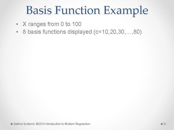 Basis Function Example • X ranges from 0 to 100 • 8 basis functions