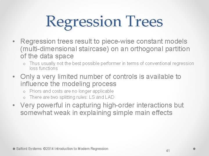 Regression Trees • Regression trees result to piece-wise constant models (multi-dimensional staircase) on an