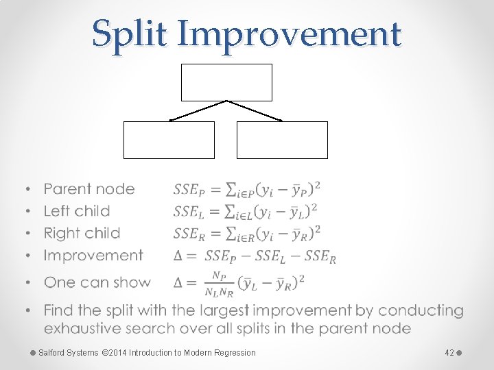 Split Improvement • Salford Systems © 2014 Introduction to Modern Regression 42 