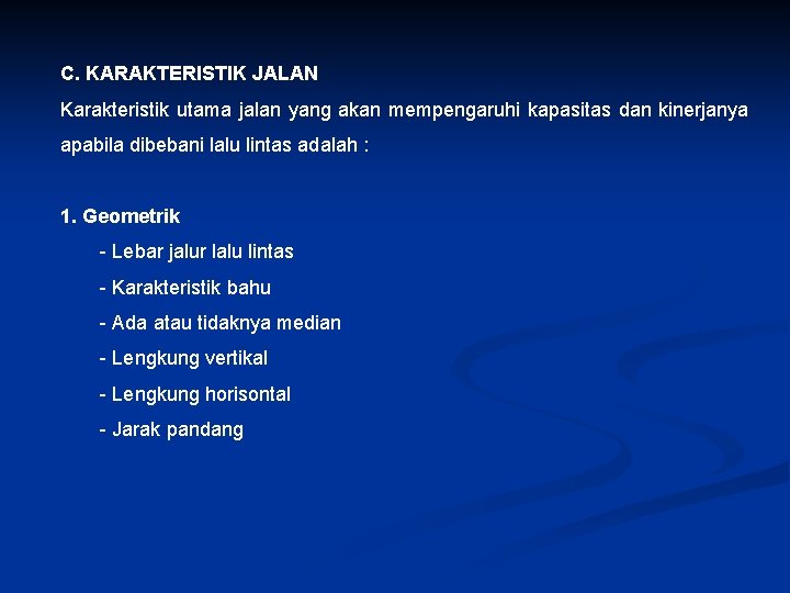 C. KARAKTERISTIK JALAN Karakteristik utama jalan yang akan mempengaruhi kapasitas dan kinerjanya apabila dibebani