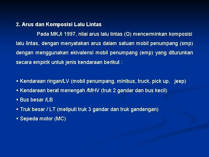 2. Arus dan Komposisi Lalu Lintas Pada MKJI 1997, nilai arus lalu lintas (Q)