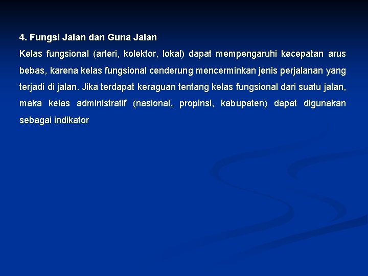 4. Fungsi Jalan dan Guna Jalan Kelas fungsional (arteri, kolektor, lokal) dapat mempengaruhi kecepatan