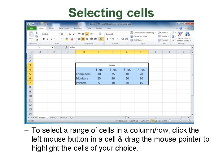 Selecting cells – To select a range of cells in a column/row, click the