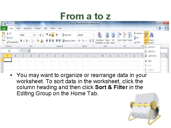From a to z • You may want to organize or rearrange data in