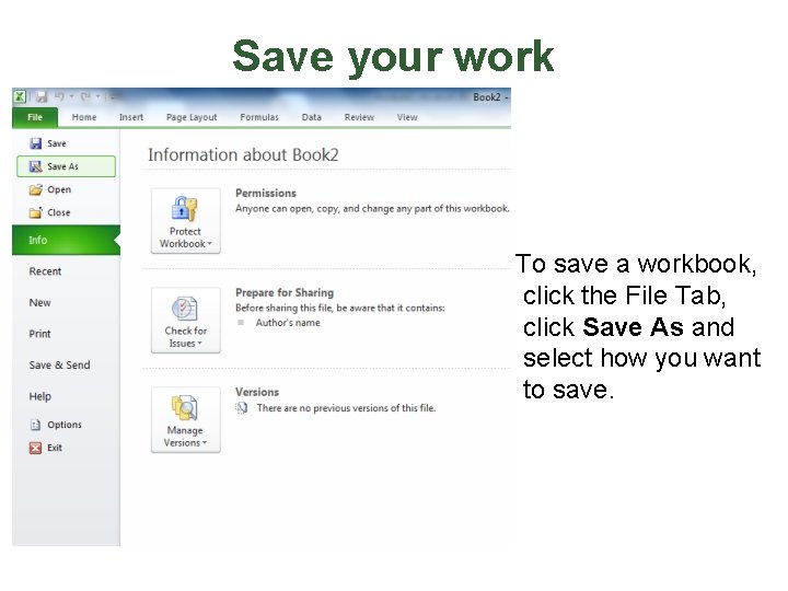Save your work To save a workbook, click the File Tab, click Save As