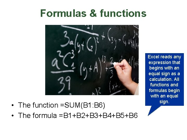 Formulas & functions • The function =SUM(B 1: B 6) • The formula =B
