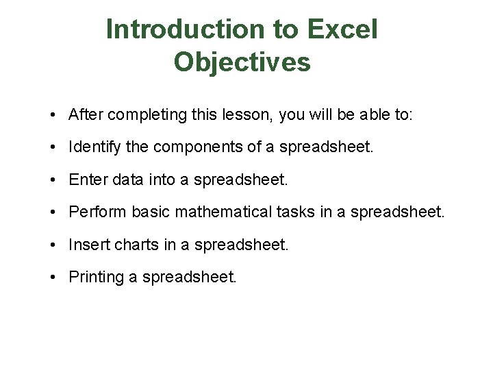 Introduction to Excel Objectives • After completing this lesson, you will be able to: