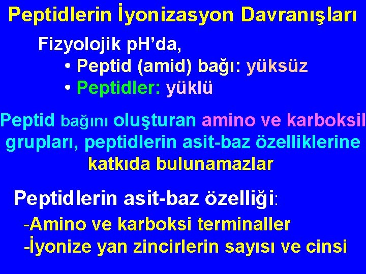 Peptidlerin İyonizasyon Davranışları Fizyolojik p. H’da, • Peptid (amid) bağı: yüksüz • Peptidler: yüklü