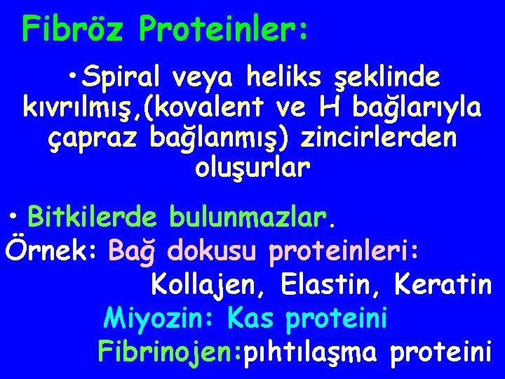 Fibröz Proteinler: • Spiral veya heliks şeklinde kıvrılmış, (kovalent ve H bağlarıyla çapraz bağlanmış)