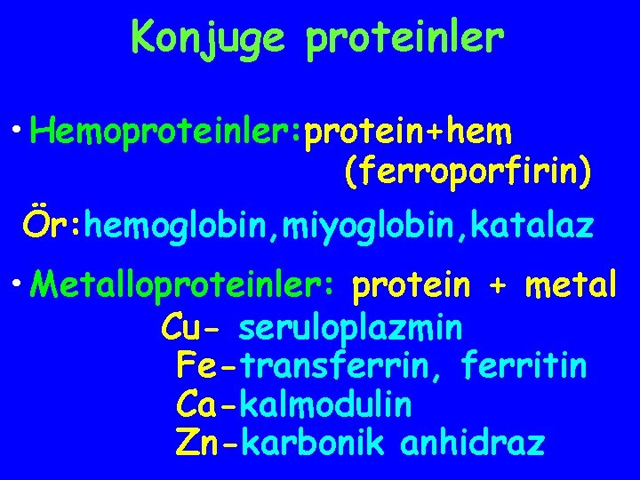 Konjuge proteinler • Hemoproteinler: protein+hem (ferroporfirin) Ör: hemoglobin, miyoglobin, katalaz • Metalloproteinler: protein +