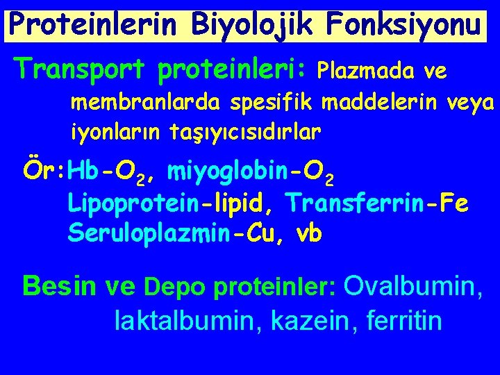 Proteinlerin Biyolojik Fonksiyonu Transport proteinleri: Plazmada ve membranlarda spesifik maddelerin veya iyonların taşıyıcısıdırlar Ör: