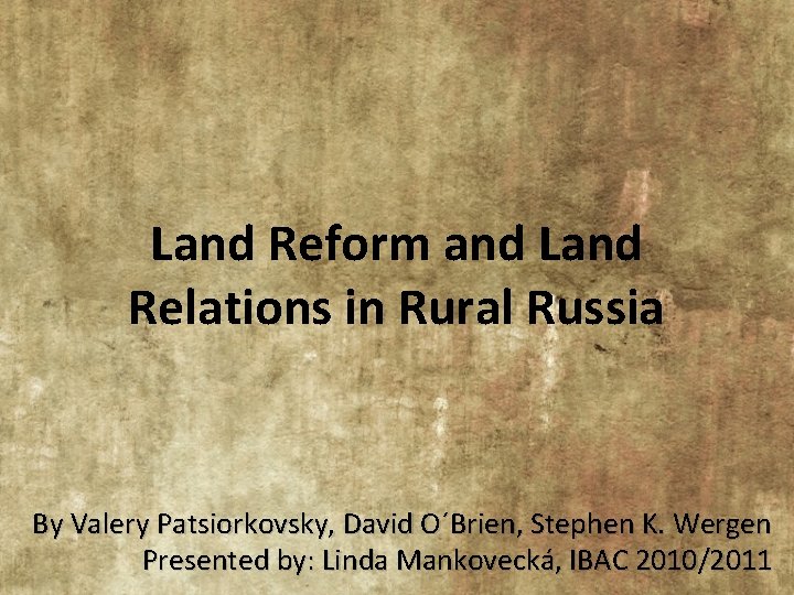 Land Reform and Land Relations in Rural Russia By Valery Patsiorkovsky, David O´Brien, Stephen