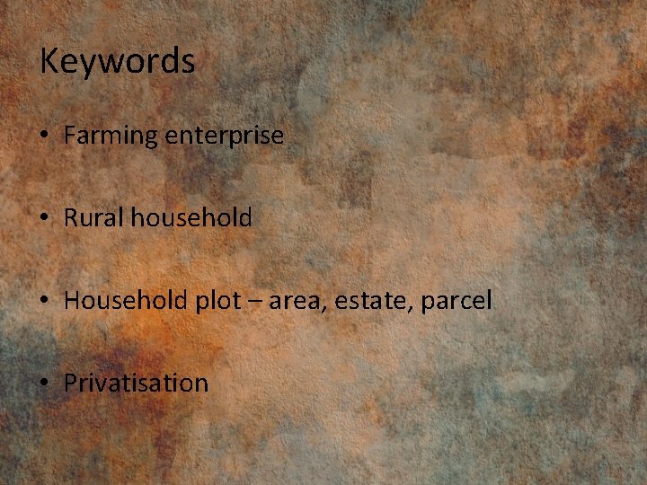 Keywords • Farming enterprise • Rural household • Household plot – area, estate, parcel