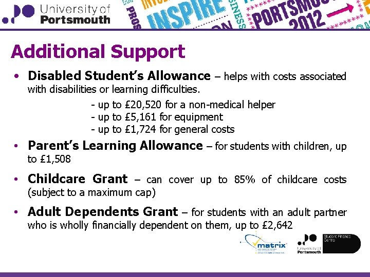 Additional Support • Disabled Student’s Allowance – helps with costs associated with disabilities or
