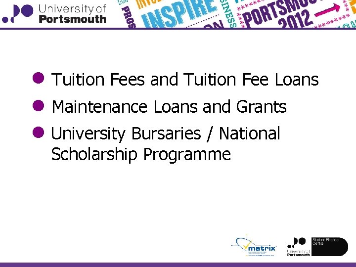 ● Tuition Fees and Tuition Fee Loans ● Maintenance Loans and Grants ● University