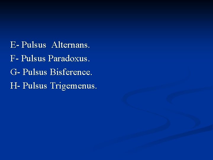 E- Pulsus Alternans. F- Pulsus Paradoxus. G- Pulsus Bisference. H- Pulsus Trigemenus. 