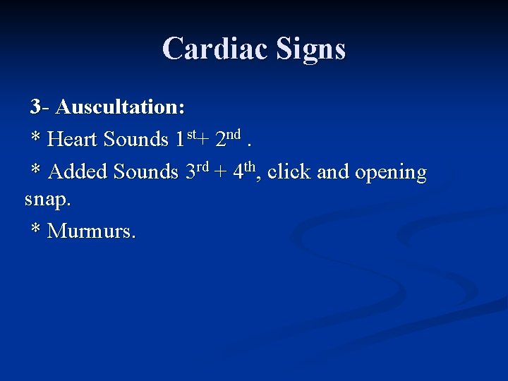 Cardiac Signs 3 - Auscultation: * Heart Sounds 1 st+ 2 nd. * Added