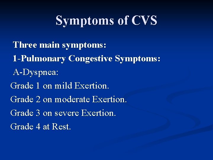 Symptoms of CVS Three main symptoms: 1 -Pulmonary Congestive Symptoms: A-Dyspnea: Grade 1 on