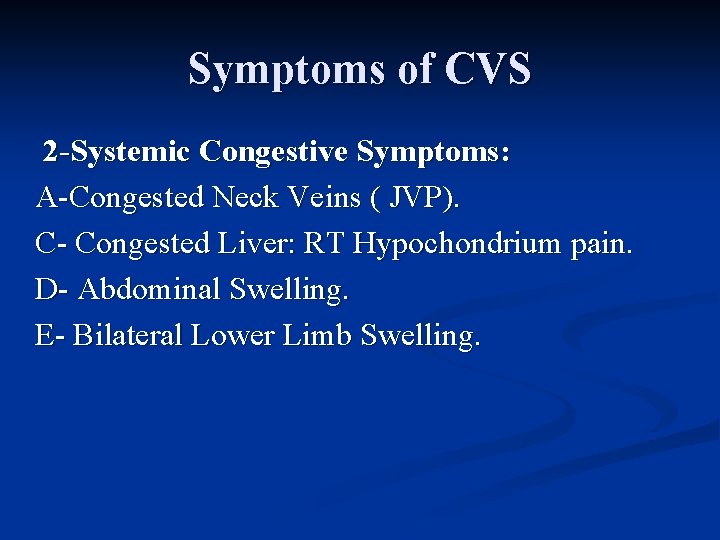 Symptoms of CVS 2 -Systemic Congestive Symptoms: A-Congested Neck Veins ( JVP). C- Congested