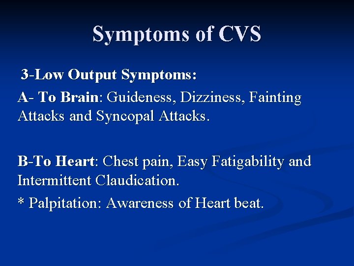 Symptoms of CVS 3 -Low Output Symptoms: A- To Brain: Guideness, Dizziness, Fainting Attacks