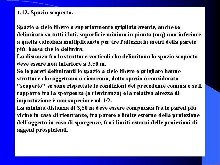 1. 12. Spazio scoperto. Spazio a cielo libero o superiormente grigliato avente, anche se