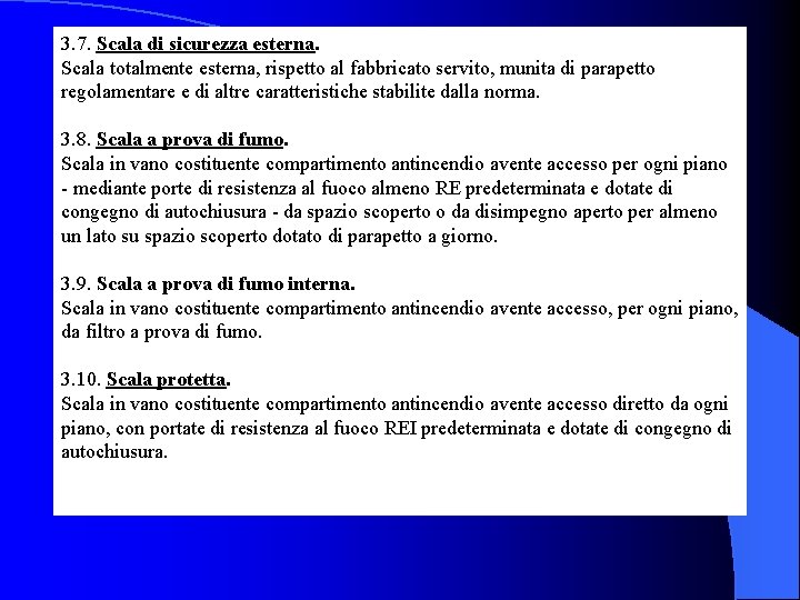  3. 7. Scala di sicurezza esterna. Scala totalmente esterna, rispetto al fabbricato servito,