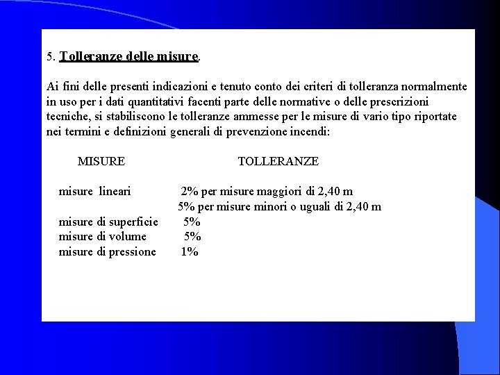  5. Tolleranze delle misure. Ai fini delle presenti indicazioni e tenuto conto dei