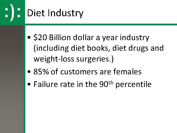 Diet Industry • $20 Billion dollar a year industry (including diet books, diet drugs