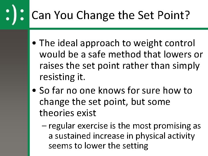 Can You Change the Set Point? • The ideal approach to weight control would