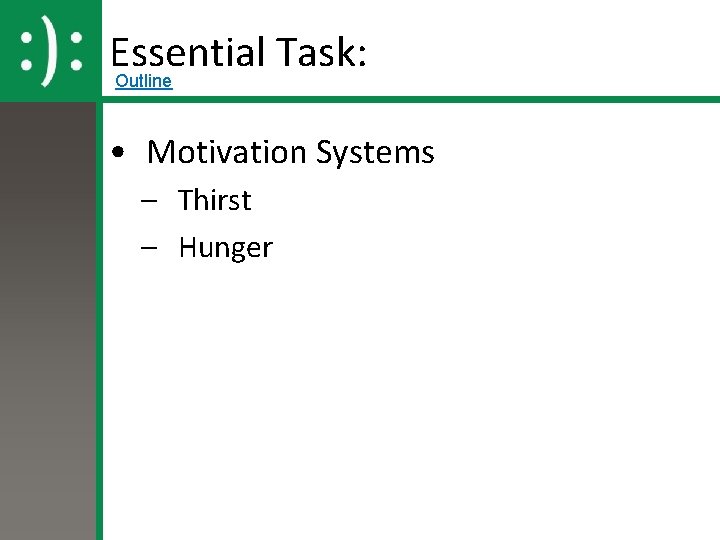 Essential Task: Outline • Motivation Systems – Thirst – Hunger 