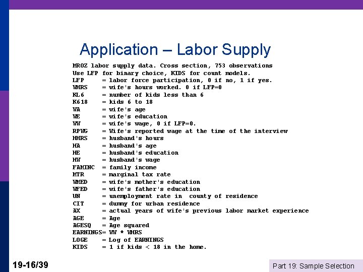 Application – Labor Supply MROZ labor supply data. Cross section, 753 observations Use LFP