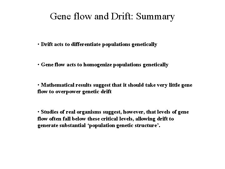 Gene flow and Drift: Summary • Drift acts to differentiate populations genetically • Gene